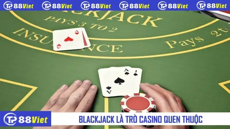 Blackjack là trò casino quen thuộc