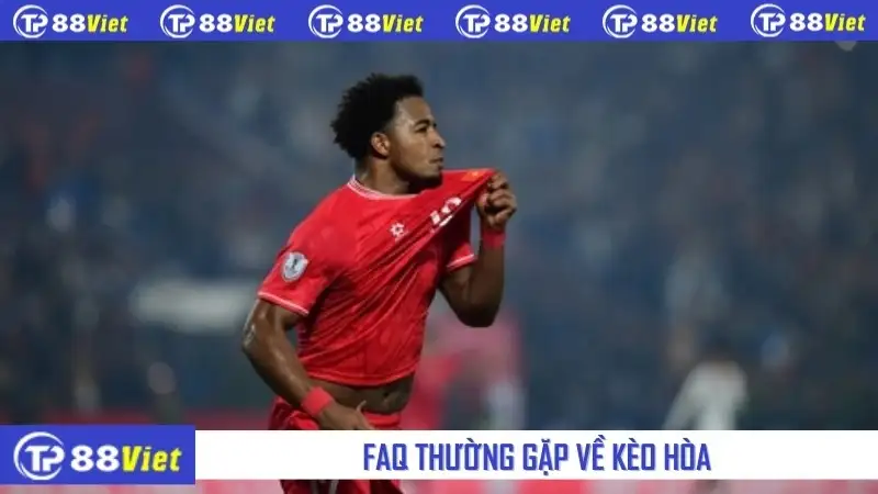 FAQ thường gặp về kèo hòa