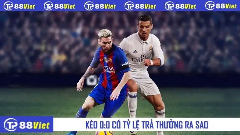 Kèo 0:0 có tỷ lệ trả thưởng ra sao