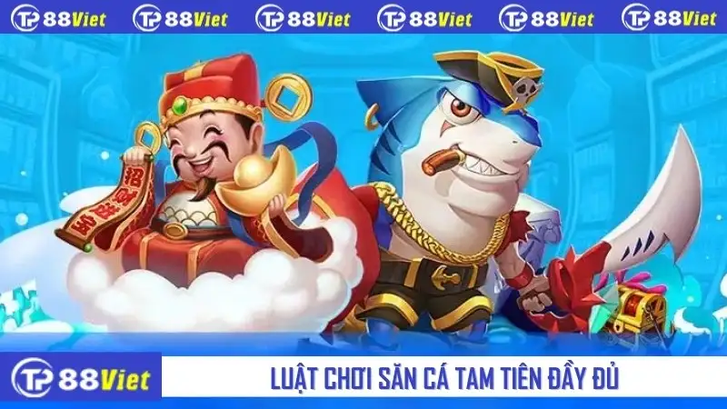 Luật chơi săn cá tam tiên đầy đủ