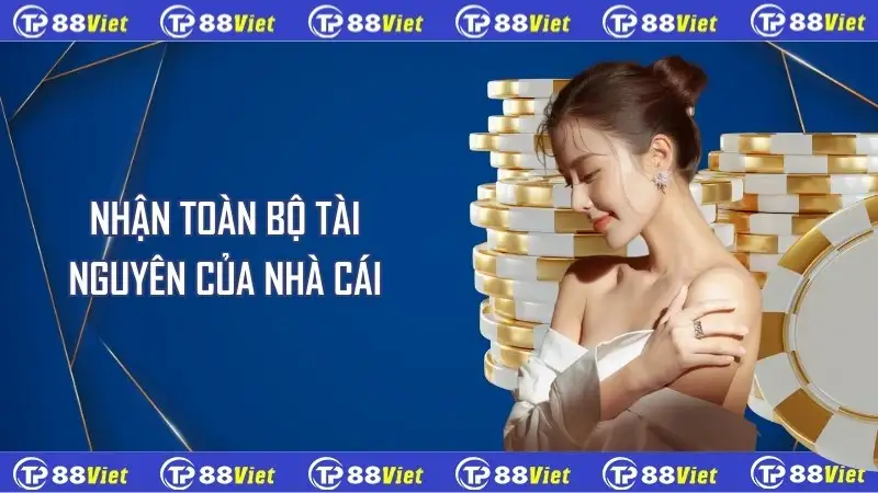 Nhận toàn bộ tài nguyên của nhà cái