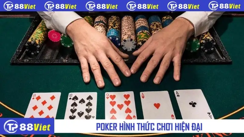 Poker hình thức chơi hiện đại