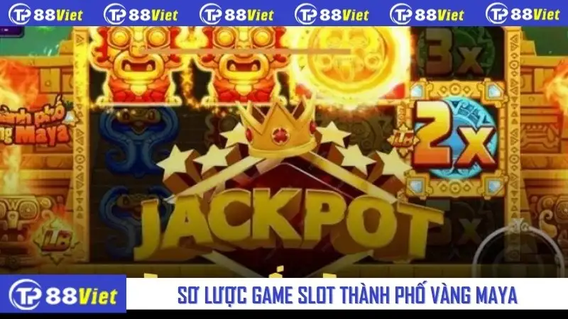 Sơ lược game slot Thành Phố Vàng Maya